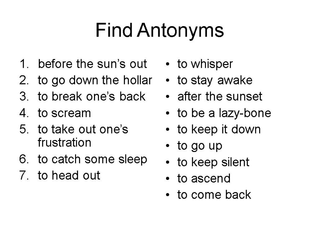 Find Antonyms before the sun’s out to go down the hollar to break one’s